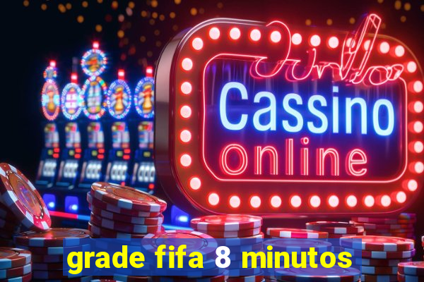 grade fifa 8 minutos